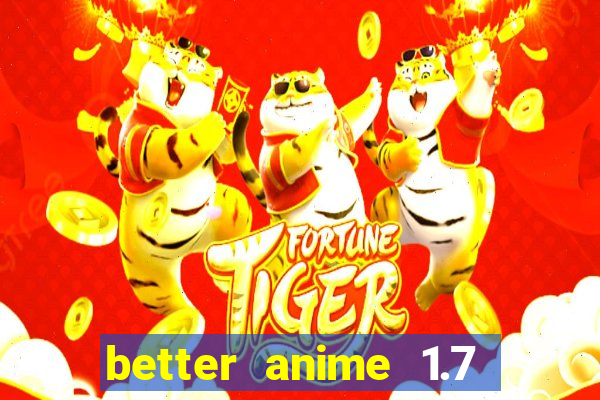 better anime 1.7 apk download